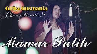 Download lagu ACOUSTIC COVER || MAWAR PUTIH || GITHA GUSMANIA mp3