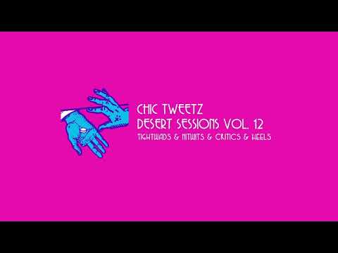 Chic Tweetz (Audio) - Desert Sessions Vol. 12