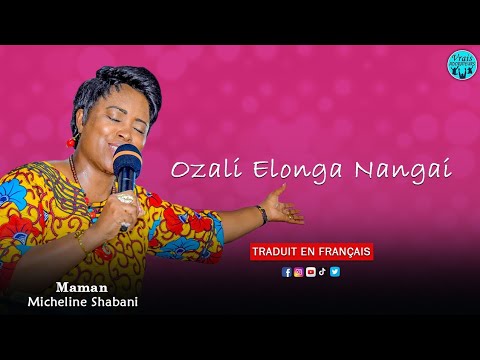MAMAN MICHELINE SHABANI - OZALI ELONGA NANGAI |+ TRADUIT EN FRANÇAIS