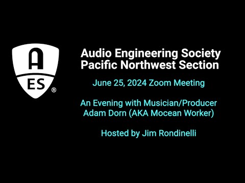 2024 June 25 AES PNW Meeting: An Evening with Adam Dorn, AKA Mocean Worker -Hosted by Jim Rondinelli