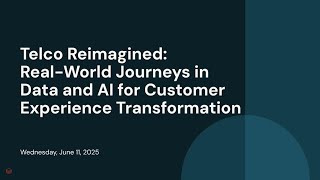 Telco Reimagined: Real-World Journeys in Data and AI for Customer Experience Transformation