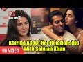 Katrina Kaif About Her And Salman Khan Relationship Katrina Kaif On Romancing Salman Khan