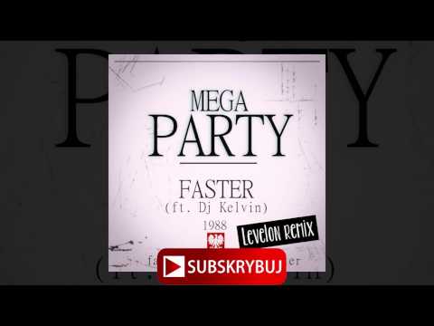 Faster - Mega Party (ft. Dj Kelvin) (Levelon remix)