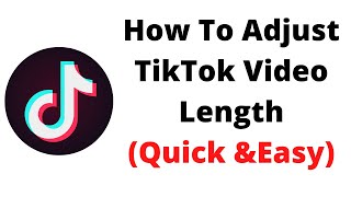 how to adjust tiktok video length,how to adjust tiktok clips,how to adjust tiktok clip length