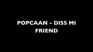 POPCAAN - DISS MI FRIEND [APRIL 2012] RAW