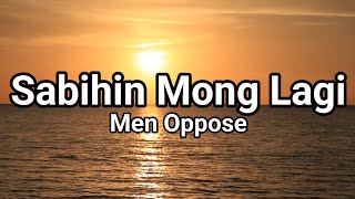 Download lagu Men Oppose - Sabihin Mong Lagi (Lyrics) mp3