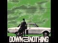 Down To Nothing - Outcome