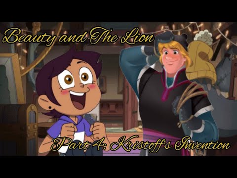 Beauty and The Lion Part 4: Kristoff's Invention