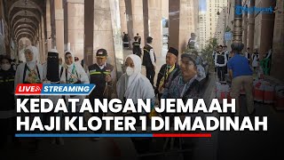 LIVE: Suasana Kedatangan Jemaah Haji Kloter I di Madinah, Ada Sebanyak 393 Jemaah