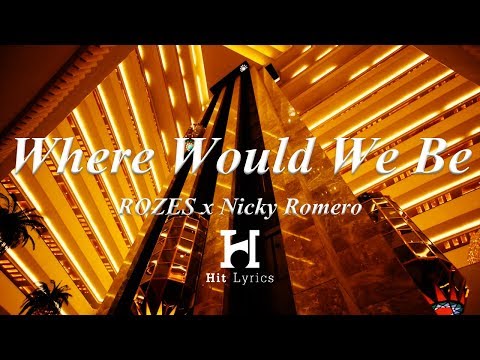 ROZES x Nicky Romero - Where Would We Be (Lyrics  Lyric Video)