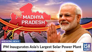 PM Inaugurates Asia’s Largest Solar Power Plant