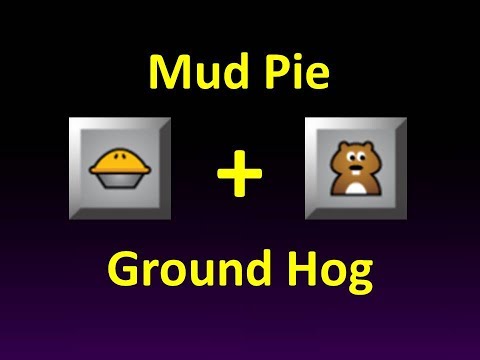 Mud Pie + Ground Hog - Weapon Combo