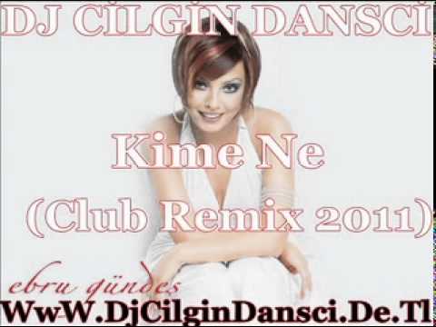 Dj Cilgin Dansci Vs Ebru Gündes Kime Ne  (Remix2011)