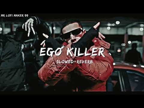 Ego Killer (Slowed+Reverb) Dhandanyoliwala