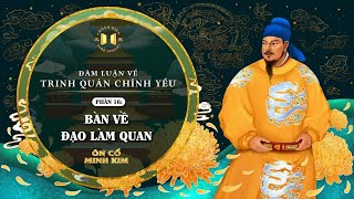 Trinh Quán Chính Yếu – Phần 16: Bàn về đạo làm quan | Ôn Cổ Minh Kim