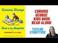 Curious George Goes To The Hospital READ ALOUD BOOK Curious George Books For Kids