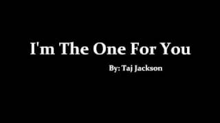 I&#39;m The One For You- Taj Jackson