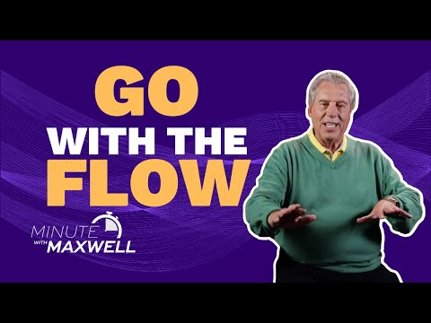 Minute With Maxwell: Go With the Flow - John Maxwell Team