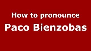 How to pronounce Paco Bienzobas