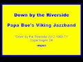 Papa Bue's VJB 1969-71 Down by the Riverside