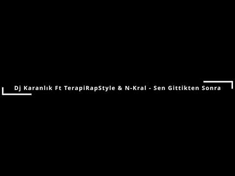 Dj Karanlık Ft TerapiRapStyle & N-Kral - Sen Gittikten Sonra