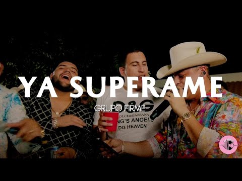 Ya Superame - Grupo Firme (LETRA)
