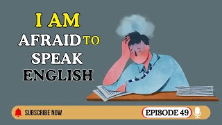 I Am Afraid To Speak English | Learn English with Podcast Conversation | English Podcast | Ep 49
