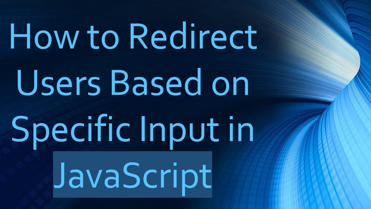 How to Redirect Users Based on Specific Input in JavaScript