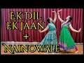 Ek Dil Ek Jaan | Nainowale Ne | Padmaavat  | Dance Cover | Fusion | Deepika Padukone | Ranveer Singh