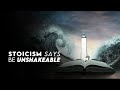 Stoicism Says: Be Unshakeable
