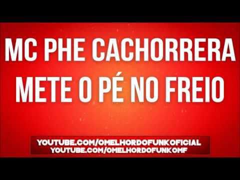 Mc Phe Cachorrera - Mete o Pé no Freio [LANÇAMENTO 2016] [DJ R7]