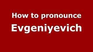 How to pronounce Evgeniyevich