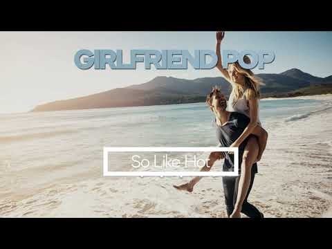 Nick Kingsley / Daniel Farrant - So Like Hot (Girlfriend Pop 5)