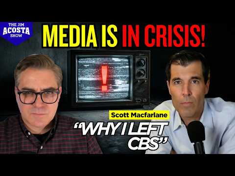Leaving CBS, Independent Media & The Crisis in Journalism | Scott Macfarlane opens up