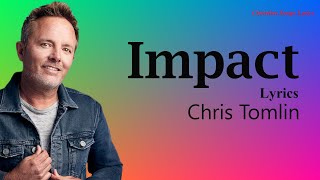 Impact With Lyrics - Chris Tomlin - New Christian Worship Songs Lyrics