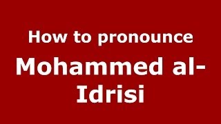 How to pronounce Mohammed Al-Idrisi
