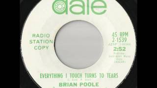 Everything I Touch Turns To Tears - Brian Poole