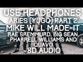 Mike WiLL Made-It, Rae Sremmurd, Big Sean - Aries (YuGo) Part 2 ft. Quavo, Pharrell 8D Audio Mike WiLL Made-It, Rae Sremmurd, Big Sean - Aries (YuGo) Part 2 ft. Quavo, Pharrell 8D Audio
