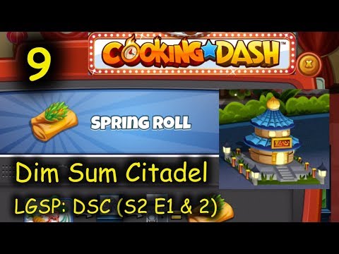 LGSP: DSC - Part 9 (S2 E1 & 2) = Spring Roll (Cooking Dash - Dim Sum Citadel)