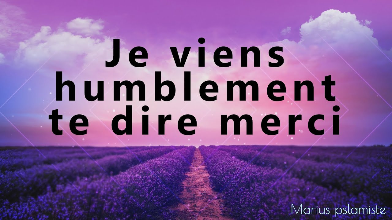 Humblement - C'est grâce à toi - Je t'aime, tu le sais [Marius Psalmiste]