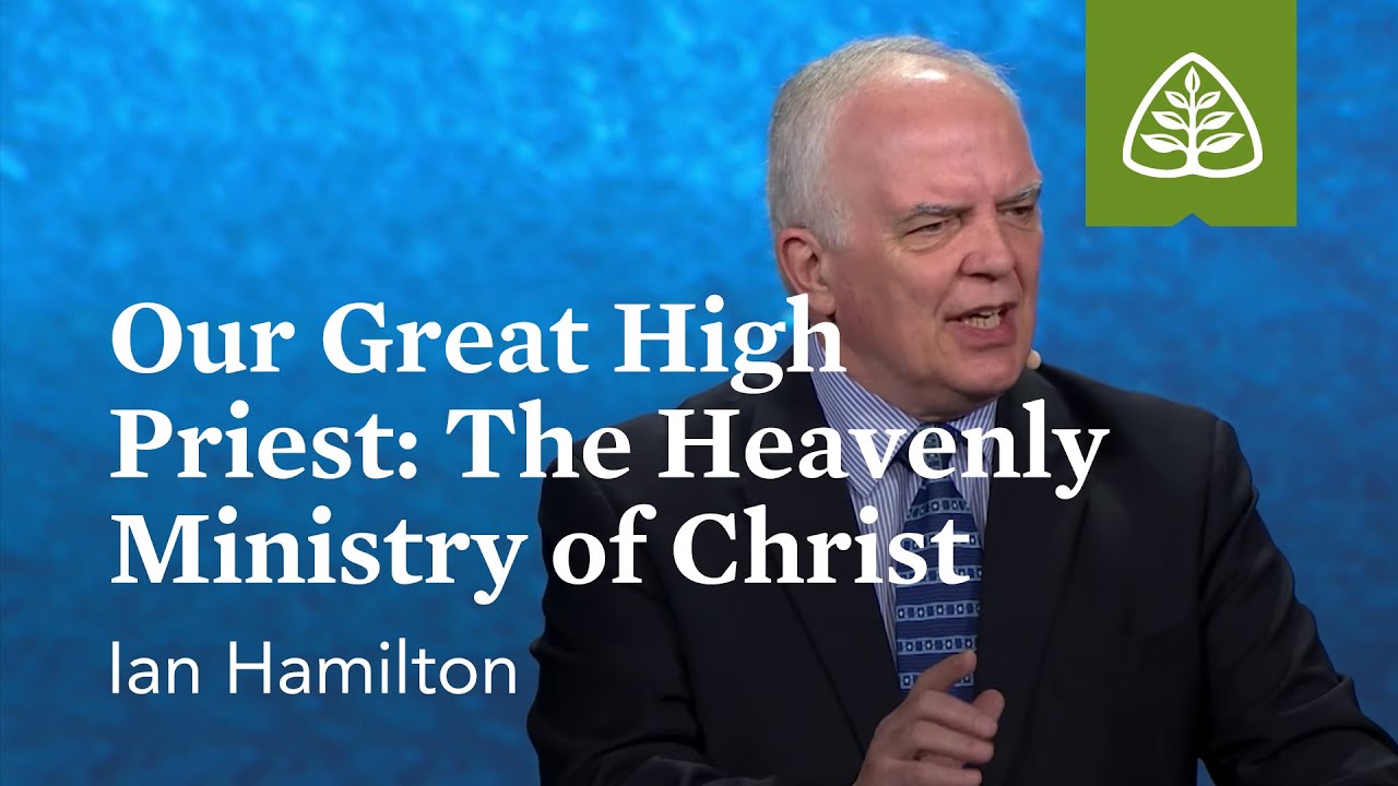 Ian Hamilton: Our Great High Priest: The Heavenly Ministry of Christ