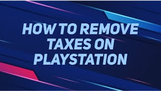 How to remove taxes on PlayStation
