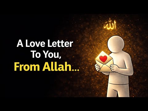 A Love Letter To You, From Allah...