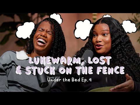 Lukewarm, Lost & Stuck On The Fence | Under The Bed