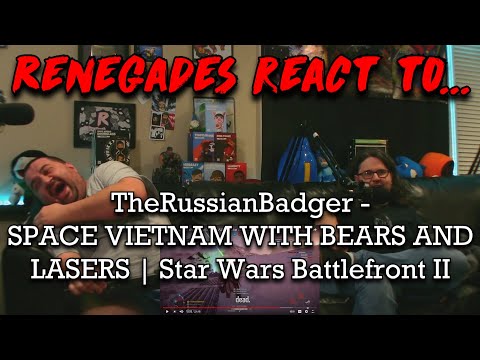 Renegades React to @TheRussianBadger - SPACE VIETNAM WITH BEARS AND LASERS Star Wars Battlefront II