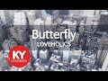 Butterfly - LOVEHOLICS (KY.46517) [KY 금영노래방] / KY Karaoke
