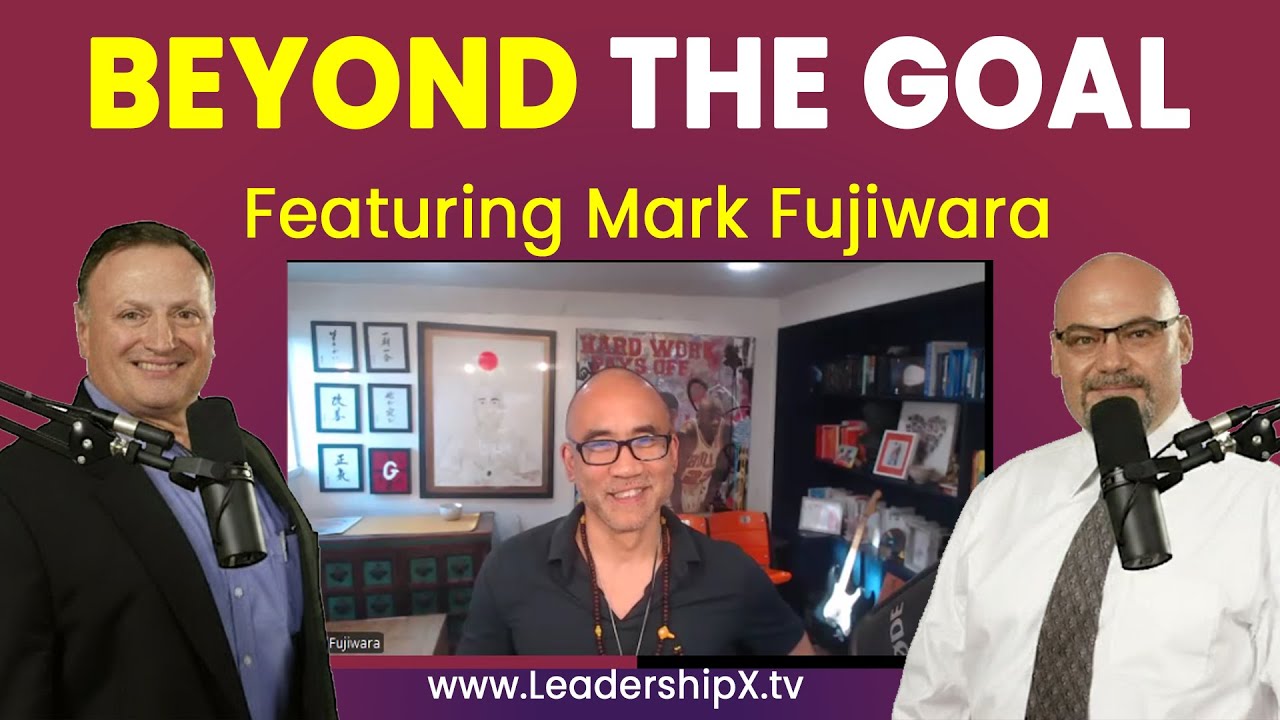 S2E2 - Leadership Excellence Podcast - Beyond the Goa with Mark Fujiwara