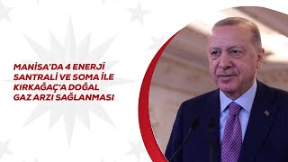Manisa'da 4 Enerji Santrali Açılışı ve Soma-Kırkağaç'a Doğal Gaz Arzın
