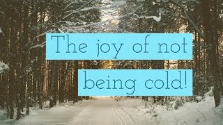The Joy of Not Being Cold