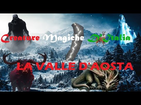 Le Creature magiche d'Italia - Valle D'Aosta
